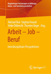 „Arbeit – Job – Beruf. Interdisziplinäre Perspektiven“ (2022), zugleich Band 1 einer neuen Magdeburger Schriftenreihe